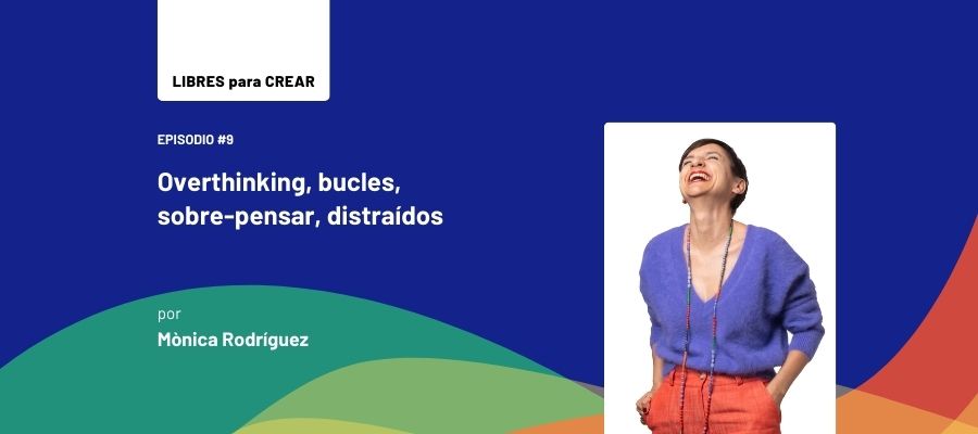 Episodio 10 / Overthinking, bucles, sobre-pensar, distraídos