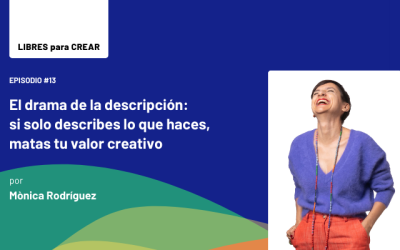 Episodio 14 / El drama de la descripción: si solo describes lo que haces, matas tu valor creativo