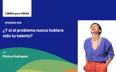 Episodio 18 / ¿Y si el problema nunca hubiera sido tu talento?
