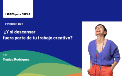Episodio 22 /  ¿Y si descansar fuera parte de tu trabajo creativo?